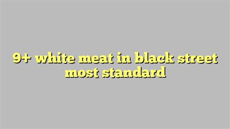 White meat on blackstreet